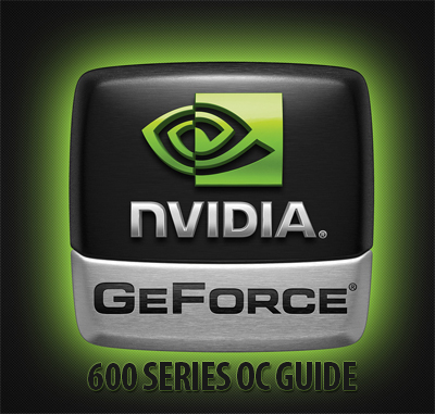 NVIDIA 600 Series Video Card Overclocking Guide